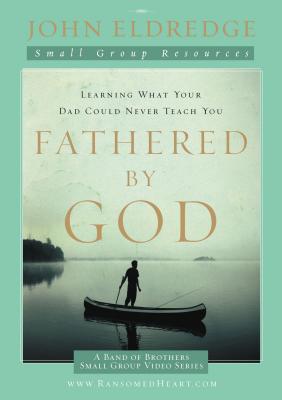 Fathered by God Participant's Guide: Learning What Your Dad Could Never Teach You by Eldredge, John book cover