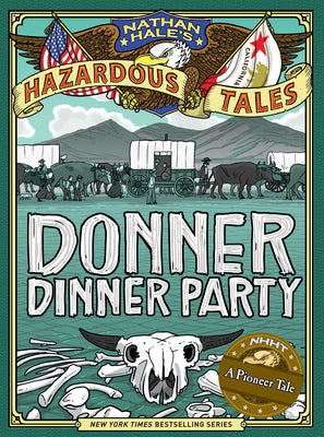 Donner Dinner Party (Nathan Hale's Hazardous Tales #3): A Pioneer Tale Volume 3 by Hale, Nathan book cover
