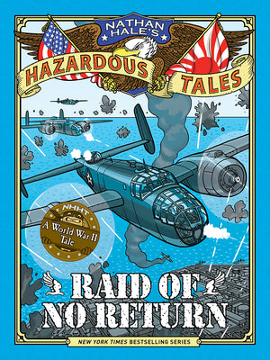 Book cover of Raid of No Return (Nathan Hale's Hazardous Tales #7): A World War II Tale of the Doolittle Raid by Hale, Nathan