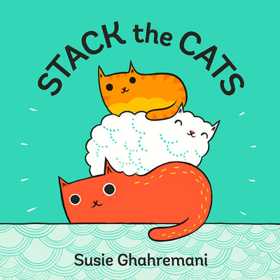 Stack the Cats: A Counting Adventure Board Book by Ghahremani, Susie book cover