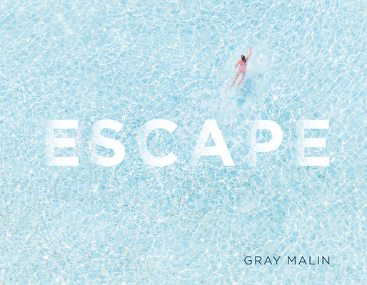 Escape: Photographs by Gray Malin book cover