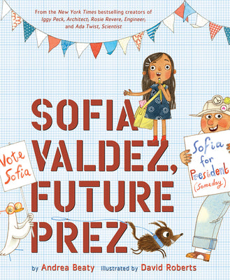 Book cover of Sofia Valdez, Future Prez: A Picture Book by Beaty, Andrea
