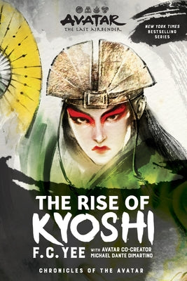 Avatar: The Last Airbender: The Rise of Kyoshi (Chronicles of the Avatar Book 1, the Kyoshi Novels Book 1): Volume 1 by Yee, F. C. book cover