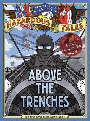 Book cover of Above the Trenches (Nathan Hale's Hazardous Tales #12): A World War I Flying Ace Tale by Hale, Nathan