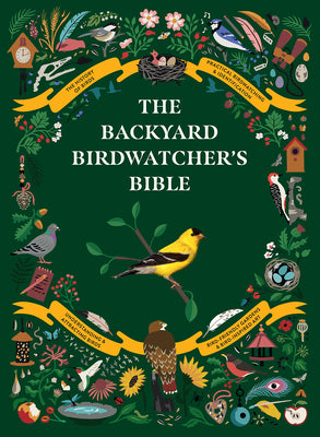 Book cover of The Backyard Birdwatcher's Bible: Birds, Behaviors, Habitats, Identification, Art & Other Home Crafts by Sterry, Paul