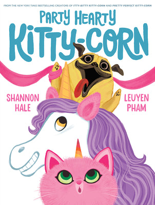 Party Hearty Kitty-Corn: A Picture Book by Hale, Shannon book cover