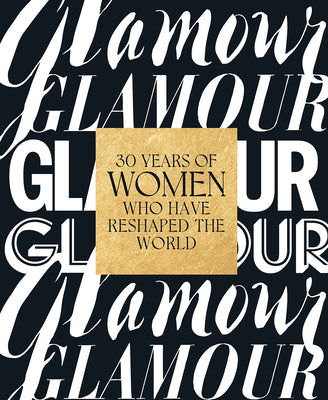 Book cover of Glamour: 30 Years of Women Who Have Reshaped the World by Glamour Magazine