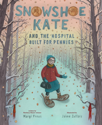 Book cover of Snowshoe Kate and the Hospital Built for Pennies by Preus, Margi