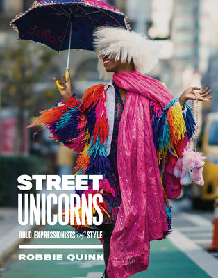Book cover of Street Unicorns: Extravagant Fashion Photography from NYC Streets and Beyond by Quinn, Robbie