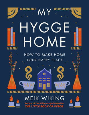 Book cover of My Hygge Home: How to Make Home Your Happy Place by Wiking, Meik