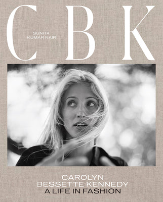 Book cover of Cbk: Carolyn Bessette Kennedy: A Life in Fashion by Nair, Sunita Kumar
