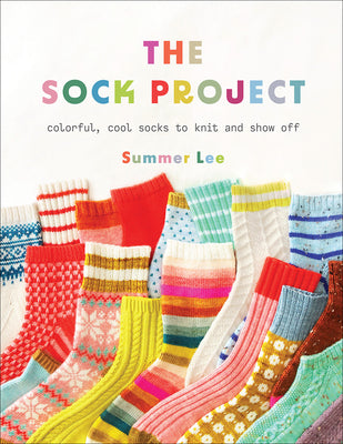 The Sock Project: Colorful, Cool Socks to Knit and Show Off by Lee, Summer book cover
