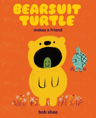 Book cover of Bearsuit Turtle Makes a Friend: A Picture Book by Shea, Bob