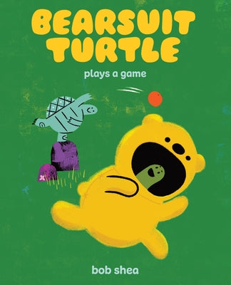 Bearsuit Turtle Plays a Game: A Picture Book by Shea, Bob book cover