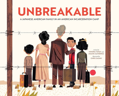 Book cover of Unbreakable: A Japanese American Family in an American Incarceration Camp by Tonai, Minoru