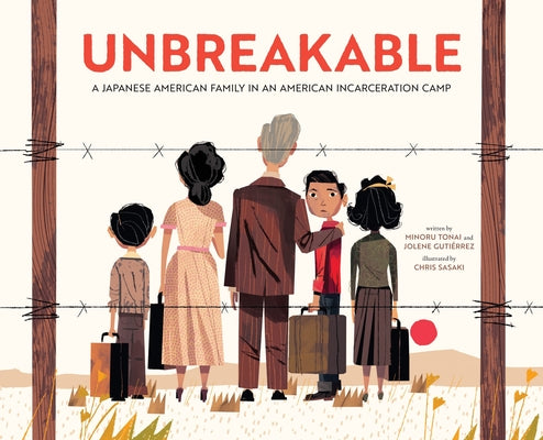 Book cover of Unbreakable: A Japanese American Family in an American Incarceration Camp by Tonai, Minoru