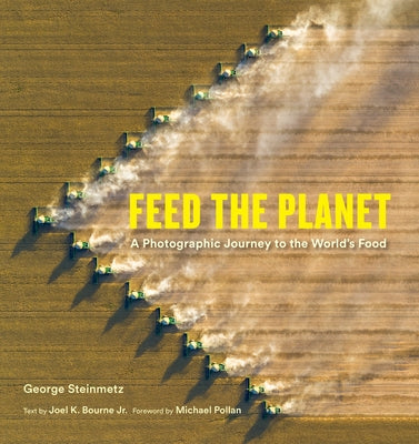 Book cover of Feed the Planet: A Photographic Journey to the World's Food by Steinmetz, George
