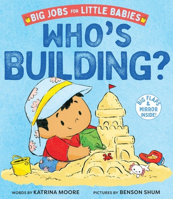 Book cover of Who's Building? (Big Jobs for Little Babies): A Board Book by Moore, Katrina