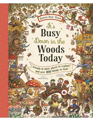 Book cover of It's Busy Down in the Woods Today: Friends to Meet, Places to Explore, and Over 100 Things to Find by Piercey, Rachel