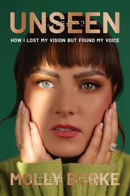 Book cover of Unseen: How I Lost My Vision But Found My Voice by Burke, Molly