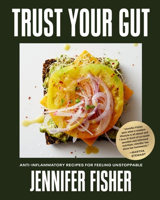 Book cover of Trust Your Gut: Anti-Inflammatory Recipes for Feeling Unstoppable by Fisher, Jennifer
