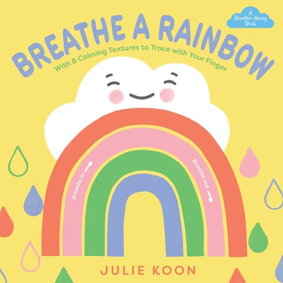 Breathe a Rainbow (an Interactive Board Book): With 8 Calming Textures to Trace with Your Finger by Koon, Julie book cover