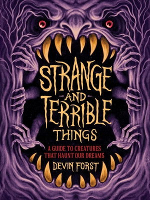 Strange and Terrible Things: A Guide to Creatures That Haunt Our Dreams by Forst, Devin book cover