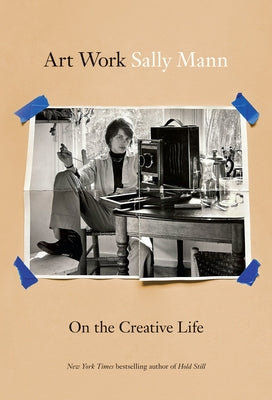 Book cover of Art Work: On the Creative Life by Mann, Sally