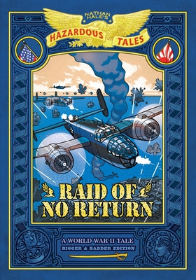 Raid of No Return: Bigger & Badder Edition (Nathan Hale's Hazardous Tales #7): A World War II Tale of the Doolittle Raid by Hale, Nathan book cover