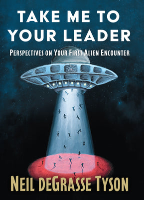 Take Me to Your Leader: Perspectives on Your First Alien Encounter by Neil DeGrasse Tyson book cover