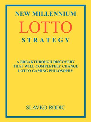 New Millennium Lotto Strategy: Breakthrough Discovery That Will Completely Change Lotto Gaming Philosophy by Slavko Rodic book cover