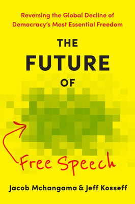 The Future of Free Speech: Reversing the Global Decline of Democracy's Most Essential Freedom by McHangama, Jacob book cover