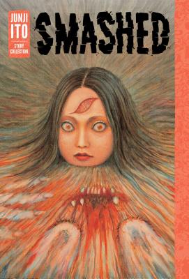 Book cover of Smashed: Junji Ito Story Collection by Ito, Junji
