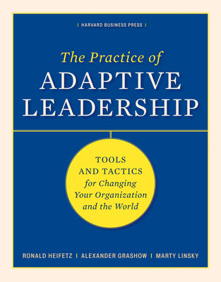 Book cover of The Practice of Adaptive Leadership: Tools and Tactics for Changing Your Organization and the World by Heifetz, Ronald A.