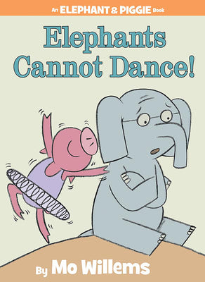 Book cover of Elephants Cannot Dance!-An Elephant and Piggie Book by Willems, Mo