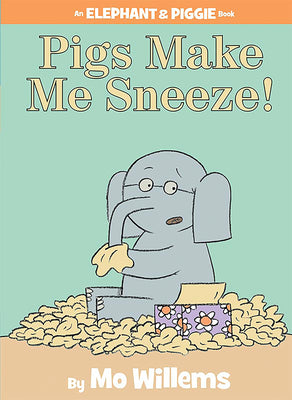 Book cover of Pigs Make Me Sneeze!-An Elephant and Piggie Book by Willems, Mo
