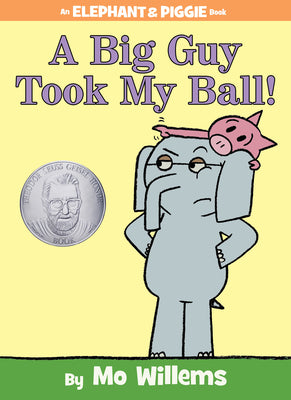 Book cover of A Big Guy Took My Ball!-An Elephant and Piggie Book by Willems, Mo