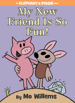 Book cover of My New Friend Is So Fun!-An Elephant and Piggie Book by Willems, Mo