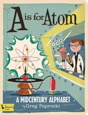 A is for Atom: A Midcentury Alphabet by Greg Paprocki book cover