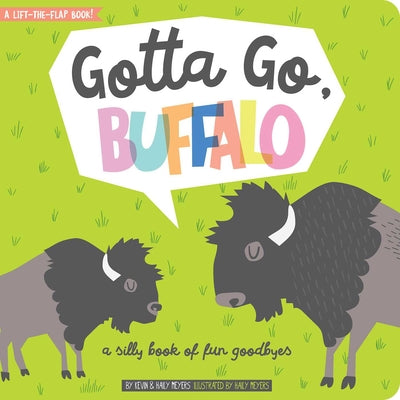 Gotta Go, Buffalo: A Silly Book of Fun Goodbyes by Meyers, Haily book cover