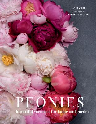 Book cover of Peonies: Beautiful Varieties for Home & Garden by Eastoe, Jane