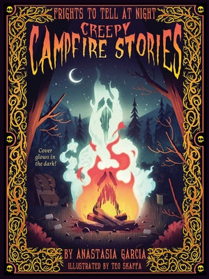 Creepy Campfire Stories: Frights to Tell at Night by Garcia, Anastasia book cover