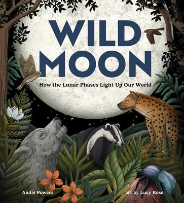 Book cover of Wild Moon: How the Lunar Phases Light Up Our World by Powers, Andie