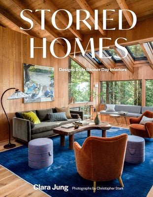 Storied Homes: Designs from Banner Day Interiors by Clara Jung book cover