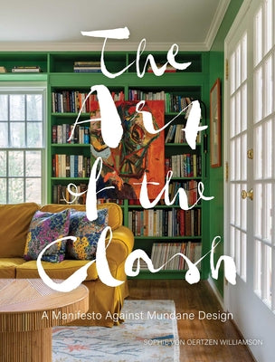 The Art of the Clash: A Manifesto Against Mundane Design by Sophie Von Oertzen Williamson book cover