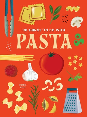 101 Things to Do with Pasta by Donna Kelly book cover
