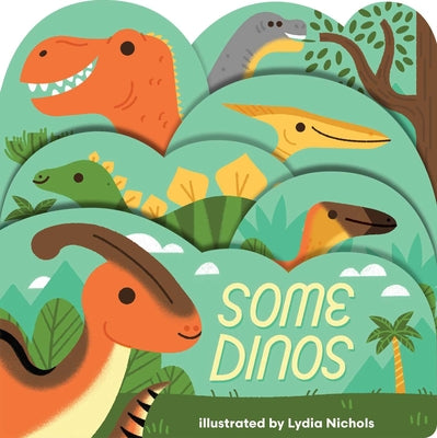 Some Dinos: A Lush Multi-Layered Die Cut Reveal Celebrating Dinosaurs by Nichols, Lydia book cover
