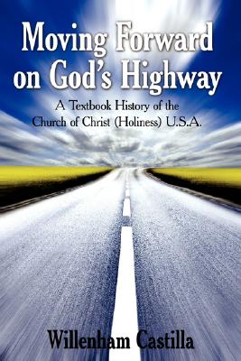 Moving Forward on God's Highway: A Textbook History of the Church of Christ (Holiness) U.S.A. by Willenham Castilla book cover