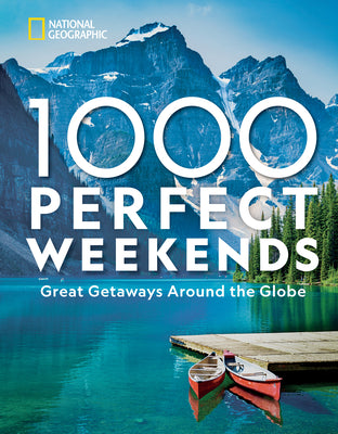 1,000 Perfect Weekends: Great Getaways Around the Globe by National Geographic book cover