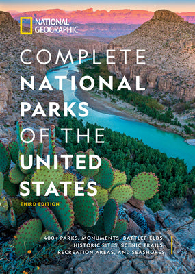 National Geographic Complete National Parks of the United States, 3rd Edition: 400+ Parks, Monuments, Battlefields, Historic Sites, Scenic Trails, Rec by National Geographic book cover